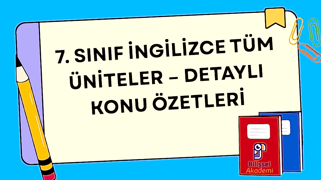 7. SINIF İNGİLİZCE TÜM ÜNİTELER – DETAYLI KONU ÖZETLERİ