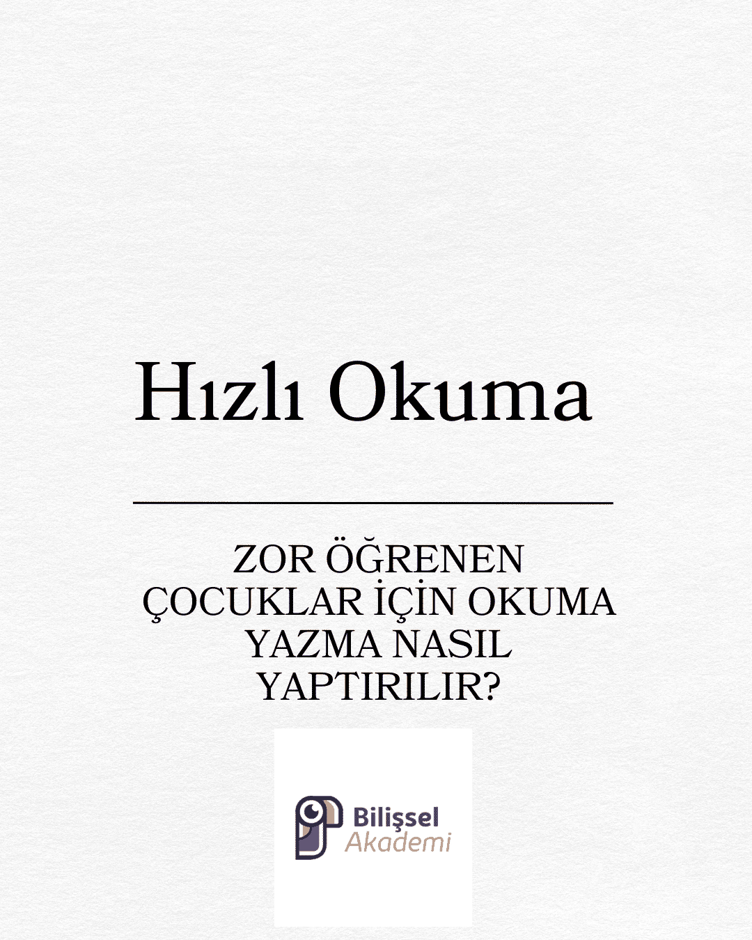 ZOR ÖĞRENEN ÇOCUKLAR İÇİN OKUMA YAZMA NASIL YAPTIRILIR?